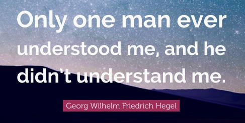 Screenshot 2022-07-31 at 09-24-58 Georg Wilhelm Friedrich Hegel Quote “Only one man ever understood me and he didn’t understand me.”
